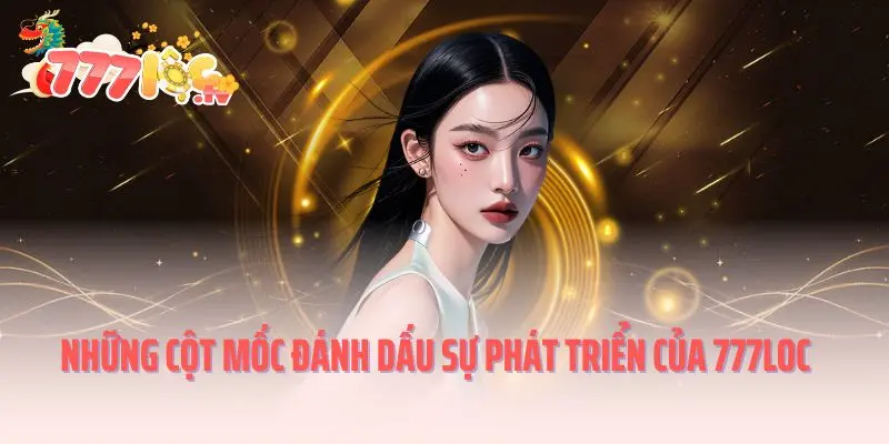 Những cột mốc đánh dấu sự phát triển của 777loc