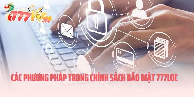 Các phương pháp trong chính sách bảo mật 777LOC sử dụng