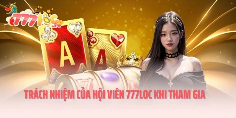 Trách nhiệm của hội viên 777LOC khi tham gia cá cược