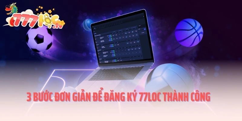 3 bước đơn giản để đăng ký 77loc thành công