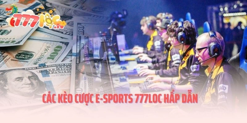 Các kèo cược E-sports 777LOC hấp dẫn