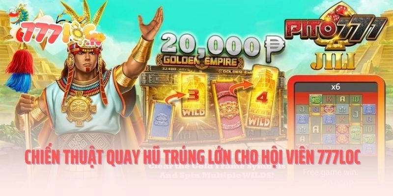 Chiến thuật quay hũ trúng lớn cho hội viên 777loc