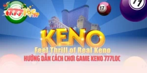 Hướng Dẫn Cách Chơi Game Keno 777LOC - Tips Hay Chọn Cửa Cược Xịn
