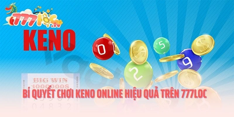 Bí quyết chơi Keno online hiệu quả trên 777LOC