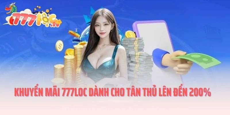 Khuyến mãi 777LOC dành cho tân thủ lên đến 200%