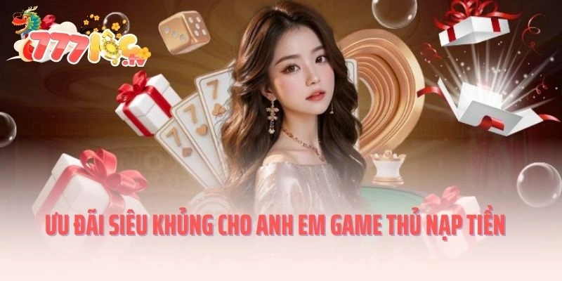 Ưu đãi siêu khủng cho anh em game thủ khi nạp tiền