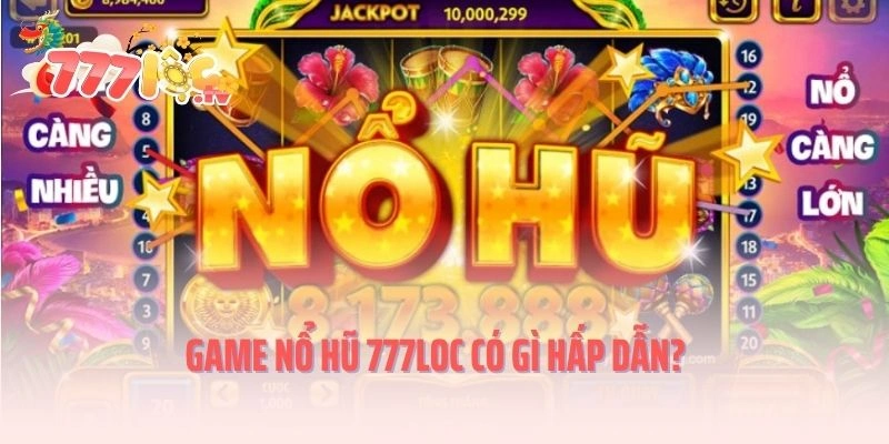 Game nổ hũ 777LOC có gì hấp dẫn?
