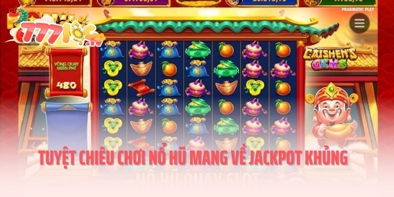 Tuyệt chiêu chơi nổ hũ mang về Jackpot khủng