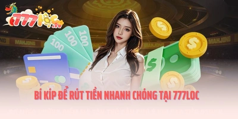 Bí kíp để rút tiền nhanh chóng tại 777LOC