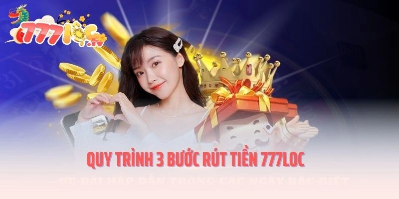 Quy trình 3 bước rút tiền 777LOC