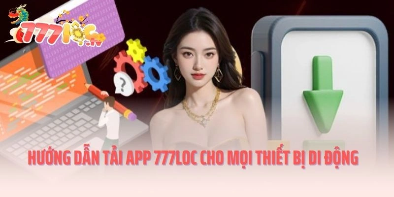 Hướng dẫn tải app 777LOC cho mọi thiết bị di động
