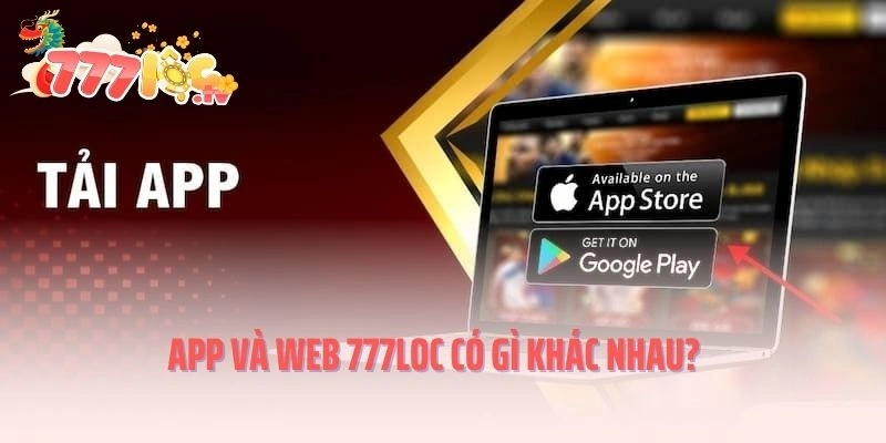 App và web 777LOC có gì khác nhau?