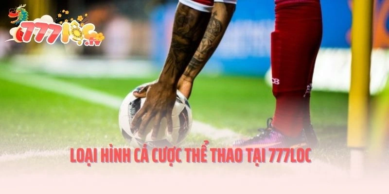 Loại hình cá cược thể thao tại 777LOC
