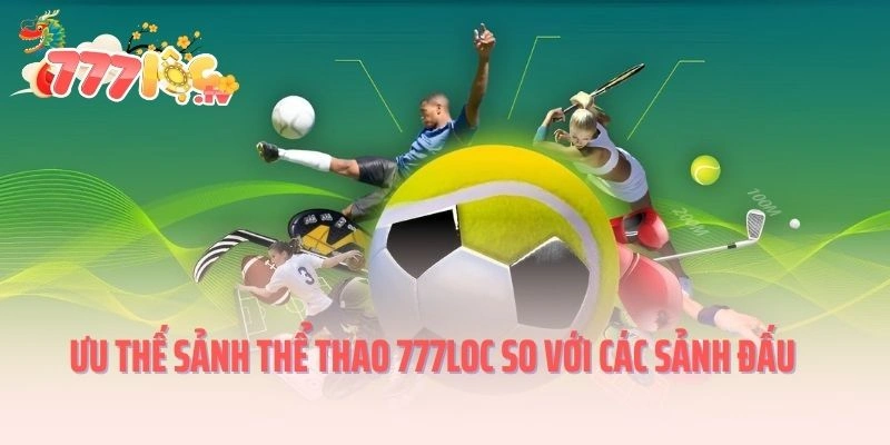 Ưu thế sảnh thể thao 777LOC so với các sảnh đấu khác