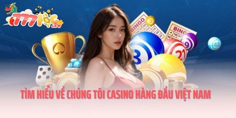 Tìm hiểu về chúng tôi casino hàng đầu Việt Nam